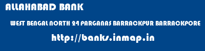 ALLAHABAD BANK  WEST BENGAL NORTH 24 PARGANAS BARRACKPUR BARRACKPORE  banks information 